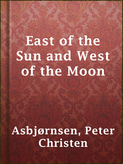Title details for East of the Sun and West of the Moon by Peter Christen Asbjørnsen - Wait list